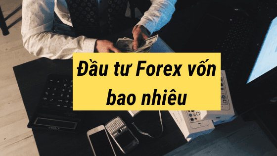 đầu tư Forex cần bao nhiêu tiền