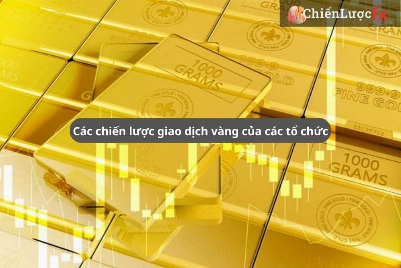 chiến lược giao dịch vàng của các tổ chức