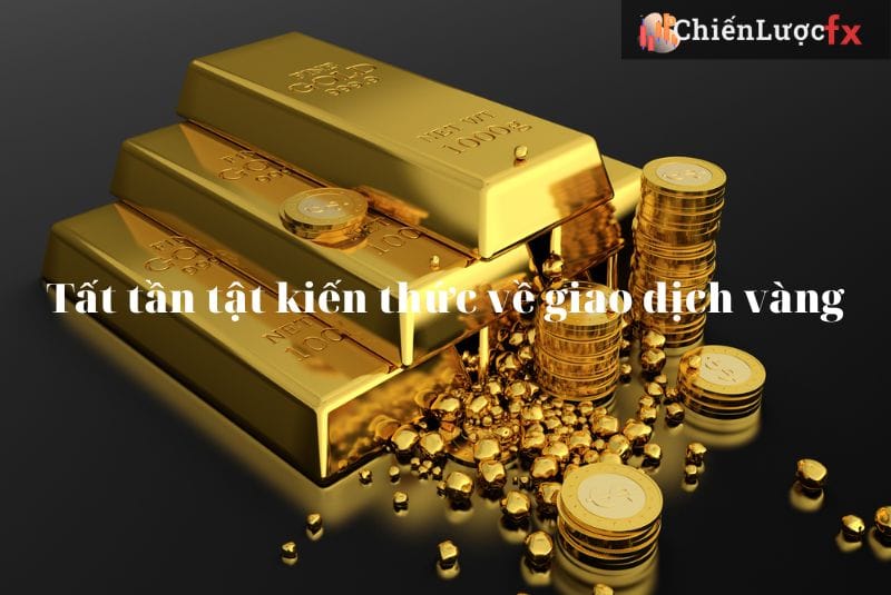 tất tần tật kiến thức về giao dịch vàng