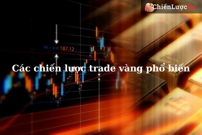 các chiến lược trade vàng phổ biến