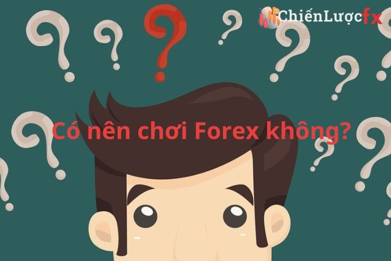 có nên chơi forex không